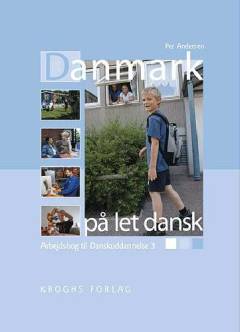 Danmark på let dansk : kultur- og samfundsorientering via en dansk families hverdag -- Arbejdsbog til danskuddannelse 3
