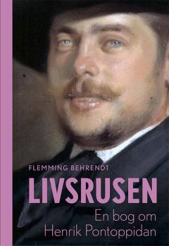 Livsrusen : en bog om Henrik Pontoppidan