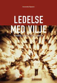 Ledelse med vilje : offentlig ledelse i nyt perspektiv