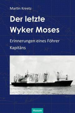 Der letzte Wyker Moses : Erinnerungen eines Föhrer Kapitäns