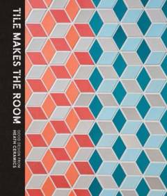 Tile makes the room : good design from Heath Ceramics