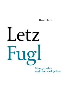 Letz fugl : mine bedste opskrifter med fjerkræ