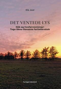 Det ventede lys : håb og livsforventning i Tage Skou-Hansens forfatterskab