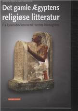 Det gamle Ægyptens religiøse litteratur : fra Pyramideteksterne til Hermes Trimegistos