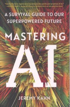 Mastering AI : a survival guide to our superpowered future