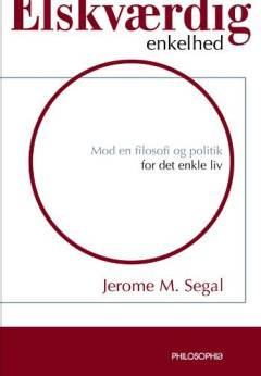 Elskværdig enkelhed : mod en filosofi og politik for det enkle liv