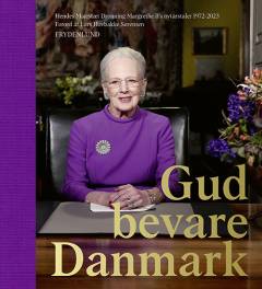 Gud bevare Danmark : Hendes Majestæt Dronning Margrethe II's nytårstaler 1972-2023