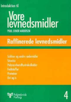 Introduktion til vore levnedsmidler. Bind 4 : Raffinerede levnedsmidler