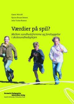 Værdier på spil? : mellem sundhedsfremme og forebyggelse i skolesundhedsplejen