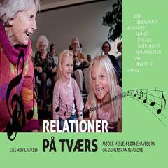 Relationer på tværs : møder mellem børnehavebørn og demensramte ældre