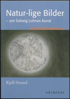 Natur-lige bilder : om Solveig Lohnes kunst