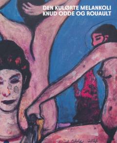 Den kulørte melankoli - Knud Odde og Rouault