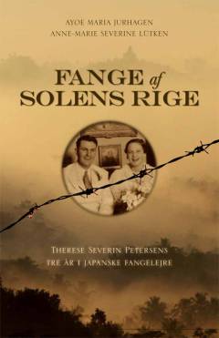 Fange af solens rige : Therese Severin Petersens tre år i japanske fangelejre