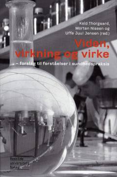 Viden, virkning og virke : forslag til forståelser i sundhedspraksis