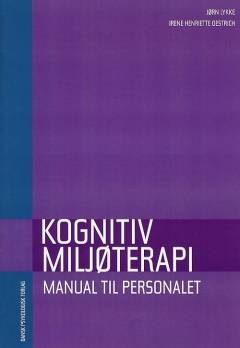 Kognitiv miljøterapi : at skabe et behandlingsmiljø i ligeværdigt samarbejde -- Manual til personalet