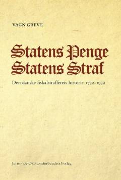 Statens penge, statens straf : træk af den danske fiskalstrafferets historie 1732-1932