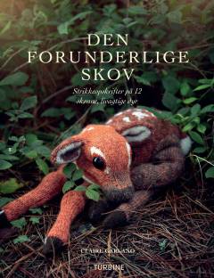 Den forunderlige skov : strikkeopskrifter på 12 skønne, livagtige dyr
