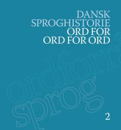 Dansk sproghistorie. Bind 2 : Ord for ord for ord