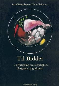 Til biddet : en fortælling om sanselighed, livsglæde og god mad