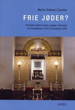 Frie jøder? : forholdet mellem kristne og jøder i Danmark fra Frihedsbrevet 1814 til Grundloven 1849