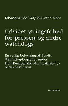 Udvidet ytringsfrihed for pressen og andre watchdogs : en retlig belysning af Public Watchdog-begrebet under Den Europæiske Menneskerettighedskonvention