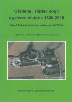 Gårdene i Hårlev Sogn og deres historie 1800-2018 : Hårlev, Lille Linde, Ammerup, Lystrup og Lille Tårnby