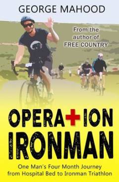 Operation Ironman : one man's four month journey from hospital bed to ironman triathlon