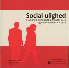 Social ulighed i sundhed, sygelighed og trivsel 2010 og udviklingen siden 1987