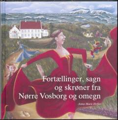 Fortællinger, sagn og skrøner fra Nørre Vosborg og omegn