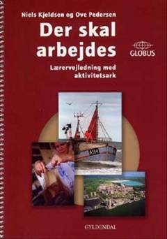 Der skal arbejdes -- Lærervejledning med aktivitetsark