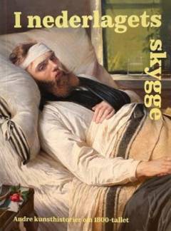 I nederlagets skygge : andre kunsthistorier om 1800-tallet