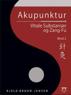 Akupunktur. Bind 2 : Vitale substanser og Zang-Fu