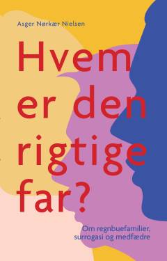 Hvem er den rigtige far? : om regnbuefamilier, surrogasi og medfædre