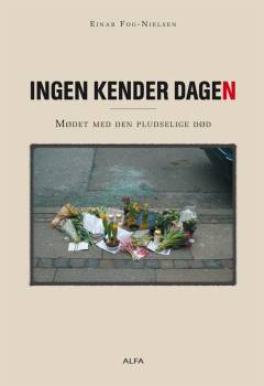 Ingen kender dagen : mødet med den pludselige død