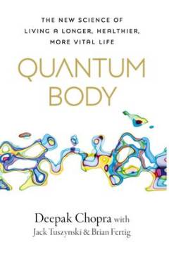 Quantum body : the new science of living a longer, healthier, more vital life