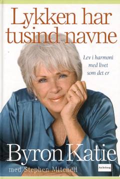 Lykken har tusind navne : lev i harmoni med livet som det er