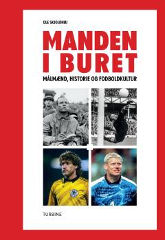 Manden i buret : målmænd, historie og fodboldkultur