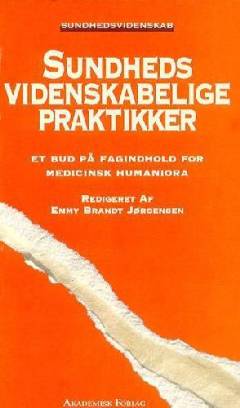 Sundhedsvidenskabelige praktikker : et bud på fagindhold for medicinsk humaniora