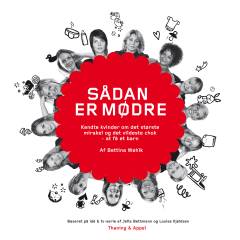 Sådan er mødre : kendte kvinder om det største mirakel og det vildeste chok - at få et barn