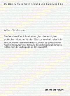 Die Selbstverständlichkeit eines gleichberechtigten politischen Mandats für den SSW aus interkultureller Sicht : eine Dokumenten- und Quellenanalyse aus Anlass der parteipolitischen Auseinandersetzungen über die Bildung der Landesregierung in Schleswig-Holstein nach der Landtagswahl am 20. Februar 2005