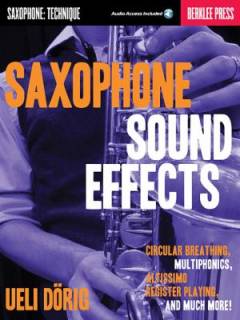 Saxophone sound effects : circular breathing, multiphonics, altissimo register playing, and much more!