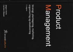 Product management : strategi, planlægning, marketing, organisering og eksekvering