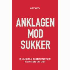 Anklagen mod sukker : en afdækning af sukkerets sande natur og industriens søde løgne