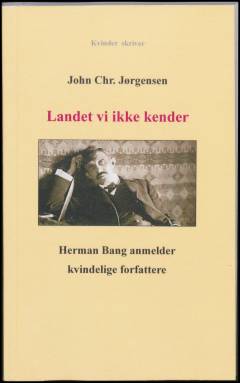 Landet vi ikke kender : Herman Bang anmelder kvindelige forfattere