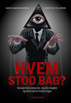 Hvem stod bag? : konspirationsteorier, skjulte magter og alternative forklaringer