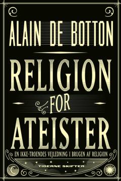 Religion for ateister : en ikke-troendes vejledning i brugen af religion