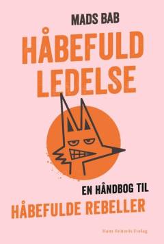 Håbefuld ledelse : en håndbog til håbefulde rebeller