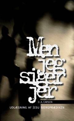 Men jeg siger jer : udlægning af Jesu bjergprædiken