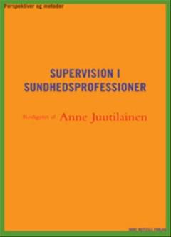 Supervision i sundhedsprofessioner : perspektiver og metoder