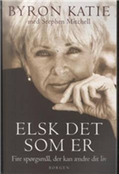 Elsk det som er : fire spørgsmål, der kan ændre dit liv : The Work